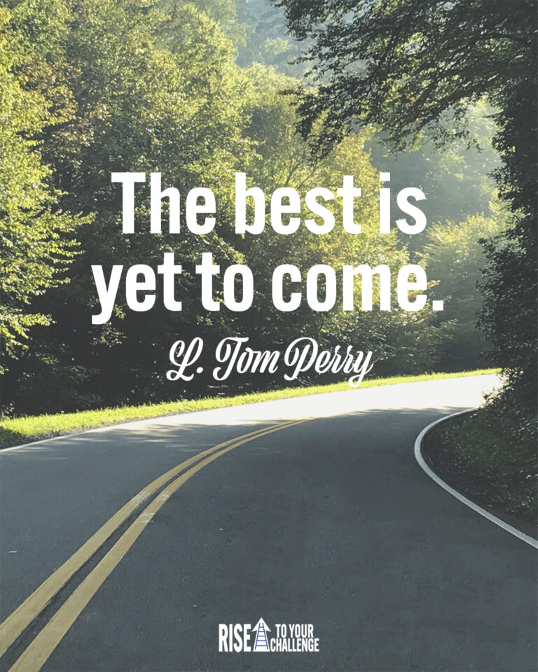 The Best is Yet to Come – Rise to Your Challenge